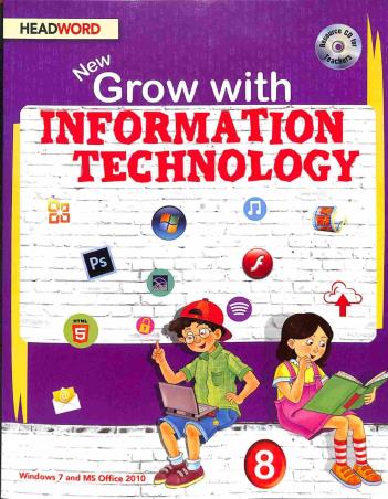 Book cover number 1 for New Grow With Information Technology 8 (Windows 7 And MS Office 2010) written by Joyrup Bhattacharya, Meera Agarwal published by Headword Publishing Company
