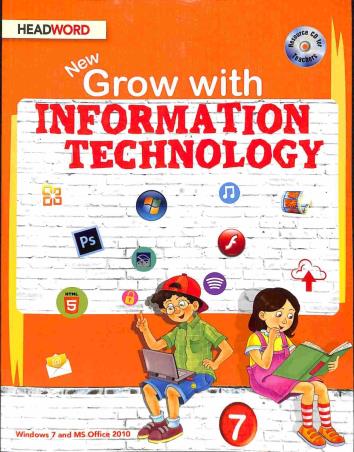 Book cover number 1 for New Grow With Information Technology 7 (Windows 7 And MS Office 2010) written by Joyrup Bhattacharya, Meera Agarwal published by Headword Publishing Company