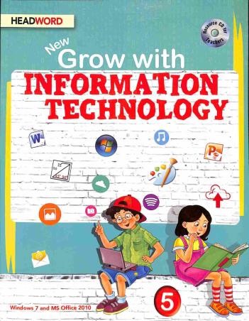 Book cover number 1 for New Grow With Information Technology 5 (Windows 7 And MS Office 2010) written by Meera Agarwal published by Headword Publishing Company