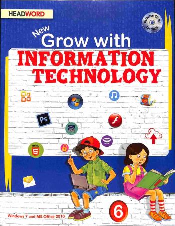 Book cover number 1 for New Grow With Information Technology 6 (Windows 7 And MS Office 2010) written by Joyrup Bhattacharya published by Headword Publishing Company