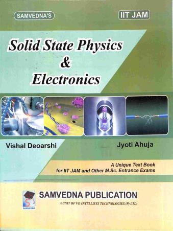 Book cover number 1 for Solid State Physics & Electronics (IIT JAM) written by Vishal Deoarshi, Jyoti Ahuja published by Samvedna Publication
