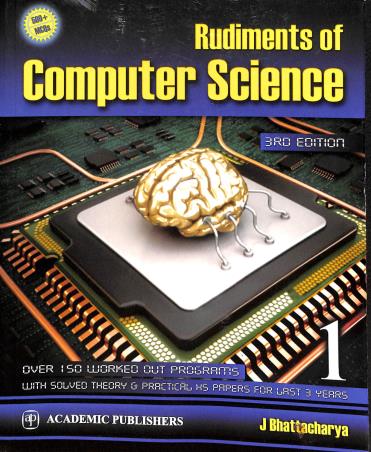 Book cover number 1 for Rudiments Of Computer Science 1 For Class 11 written by J. Bhattacharya published by Academic Publishers