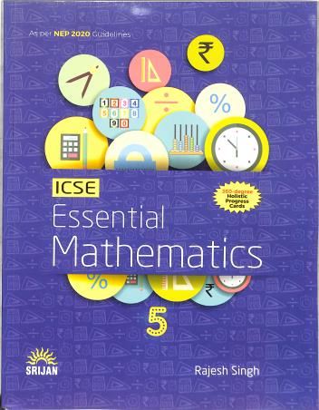 Book cover number 1 for ICSE Essential Mathematics 5 (NEP 2020) written by Rajesh Singh published by Srijan Publishers P. Ltd.
