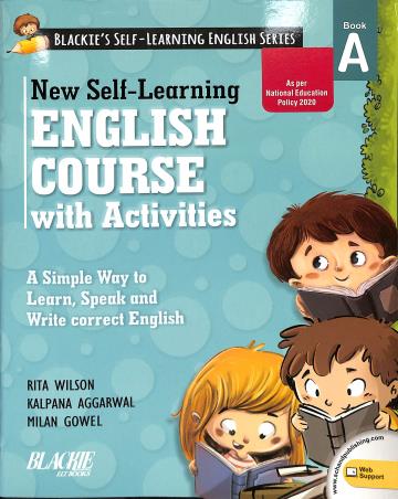 Book cover number 1 for New Self-Learning English Course With Activities Book A (NEP 2020) written by Kalpana Aggarwal, Milan Gowel, Rita Wilson published by Blackie ELT Books