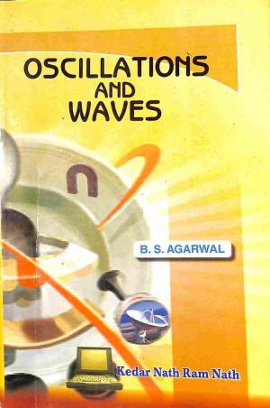 Book cover number 1 for Oscillations And Waves written by B. S. Agarwal published by Kedar Nath Ram Nath