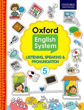 Book cover number 1 for Oxford English System Listening, Speaking & Pronunciation 5 written by Beena Sugathan, Shradha Anand, Vaishali Shroff published by Oxford University Press