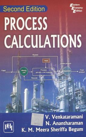 Book cover number 1 for Process Calculations written by V. Venkataramani, N. Anantharaman, K. M. Meera Shriffa Begum published by PHI Learning Private Limited