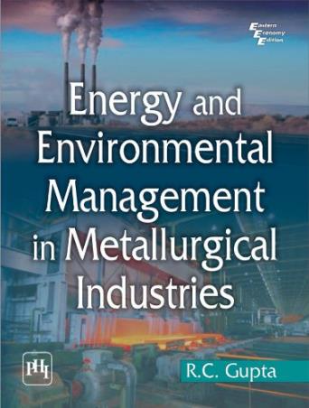 Book cover number 1 for Energy And Environmental Management In Metallurgical Industries written by R. C. Gupta published by PHI Learning Private Limited