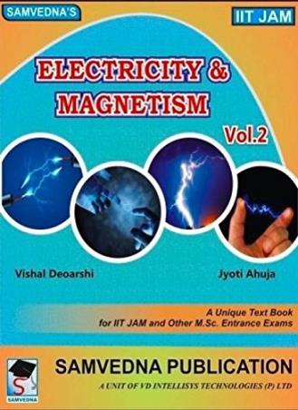 Book cover number 1 for Electricity & Magnetism Volume 2 (IIT JAM) written by Vishal Deoarshi, Jyoti Ahuja published by Samvedna Publication