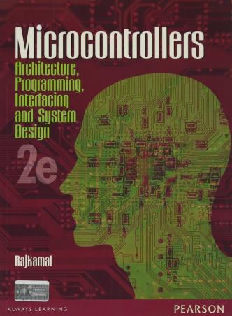 Book cover number 1 for Microcontrollers : Architecture, Programming, Interfacing And System Design written by Raj Kamal published by Pearson Education