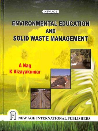 Book cover number 1 for Environmental Education And Solid Waste Management written by A. Nag, K. Vizayakumar published by New Age International (P) Limited, Publishers