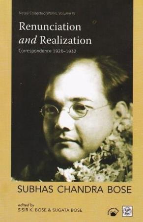Book cover number 1 for Renunciation And Realization : Correspondence 1926-1932 (Netaji Collected Works Volume 4) written by Subhas Chandra Bose published by Permanent Black