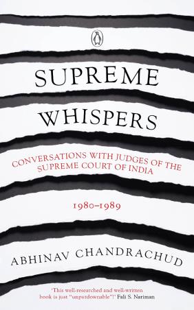 Book cover number 1 for Supreme Whispers : Conversation With Judges Of The Supreme Court Of India (1980 - 1989) written by Abhinav Chandrachud published by Penguin Books