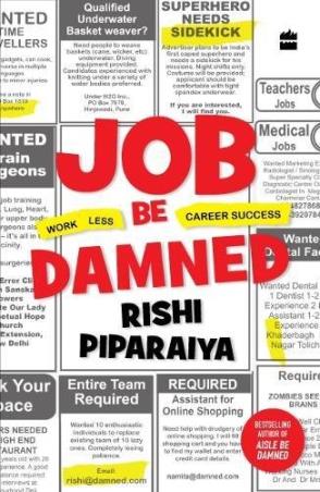 Book cover number 1 for Job Be Damned : Work Less. Career Success. written by Rishi Piparaiya published by Harper Collins Publishers