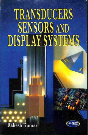 Book cover number 1 for Transducers Sensors And Display Systems written by Rakesh Kumar published by S. K. Kataria & Sons