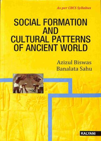 Book cover number 1 for Social Formation And Cultural Patterns Of Ancient World written by Azizul Biswas, Banalata Sahu published by Kalyani Publishers