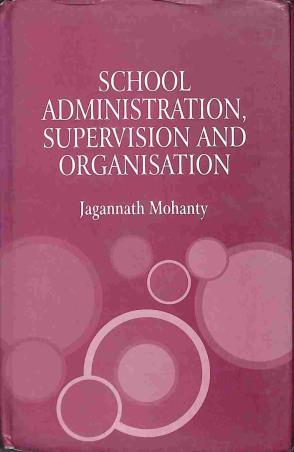 Book cover number 1 for School Administration Supervision And Organisation written by Jagannath Mohanty published by Shipra Publications