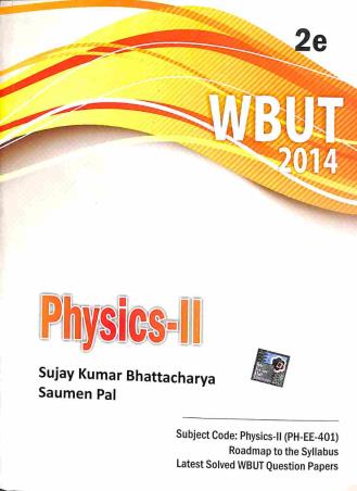 Book cover number 1 for Physics II : WBUT 2014 written by Sujay Kumar Bhattacharya, Saumen Pal published by McGraw Hill Education Private Limited
