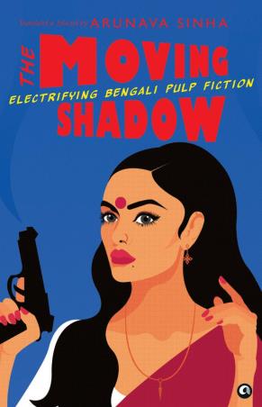 Book cover number 1 for The Moving Shadow : Electrifying Bengali Pulp Fiction written by Arunava Sinha published by Aleph Book Company
