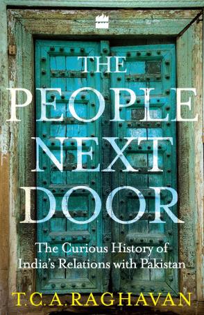 Book cover number 1 for The People Next Door : The Curious Case Of India's Relations With Pakistan written by T. C. A. Raghavan published by Harper Collins Publishers