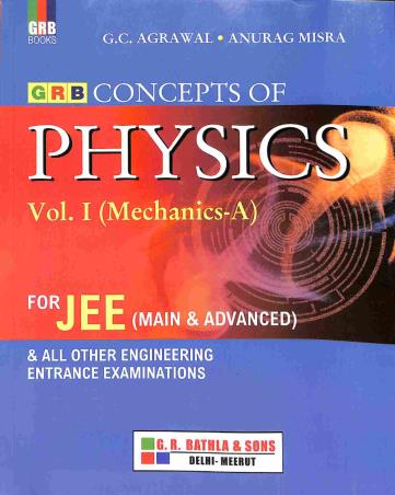 Book cover number 1 for GRB Concepts Of Physics Volume 1 (Mechanics A) For JEE written by Anurag Misra, C. C. Agrawal published by G. R. Bathla & Sons
