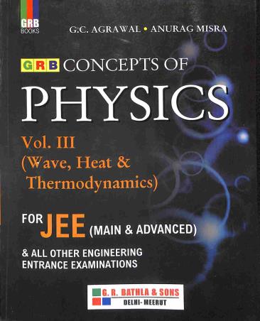 Book cover number 1 for GRB Concepts Of Physics Volume 3 (Wave, Heat & Thermodynamics) For JEE written by Anurag Misra, C. C. Agrawal published by G. R. Bathla & Sons