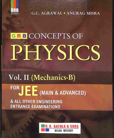 Book cover number 1 for GRB Concepts Of Physics Volume 2 (Mechanics B) For JEE written by G. C. Agrawal, Anurag Misra published by G. R. Bathla & Sons