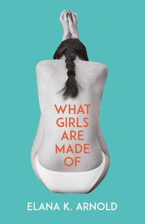 Book cover number 1 for What Girls Are Made Of written by Elana K. Arnold published by Andersen Press