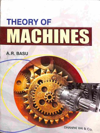 Book cover number 1 for Theory Of Machines written by A. R. Basu published by Dhanpat Rai Publishing Company (P) Ltd.