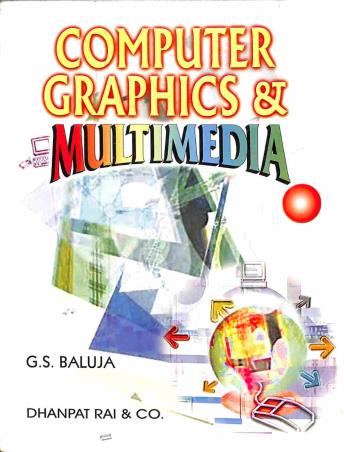 Book cover number 1 for Computer Graphics & Multimedia written by G. S. Baluja published by Dhanpat Rai Publications (P) Ltd.