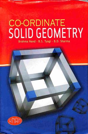 Book cover number 1 for Co-Ordinate Solid Geometry written by B. S. Tyagi, Brahma Nand, B. D. Sharma published by Kedar Nath Ram Nath