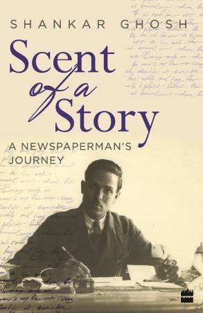 Book cover number 1 for Scent Of A Story : A Newspaperman's Journey written by Shankar Ghosh published by Harper Collins Publishers