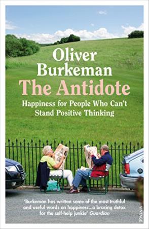 Book cover number 1 for The Antidote : Happiness For People Who Can't Stand Positive Thinking written by Oliver Burkeman published by Vintage
