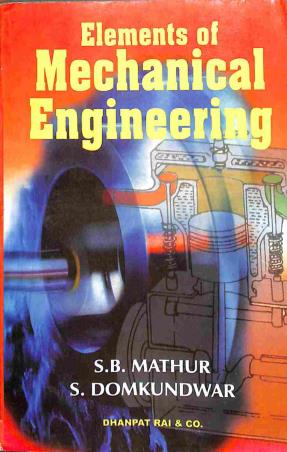 Book cover number 1 for Elements Of Mechanical Engineering written by S. B. Mathur, S. Domkundwar published by Dhanpat Rai Publications (P) Ltd.