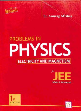 Book cover number 1 for Problems In Physics (Electricity And Magnetism) For JEE Main & Advanced written by Anurag Mishra published by Shri Balaji Publications