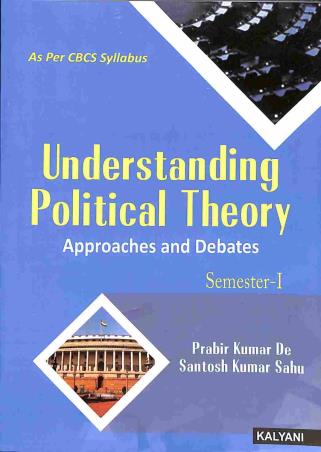 Book cover number 1 for Understanding Political Theory : Approaches And Dabates (Semester 1) written by Prabir Kumar De, Santosh Kumar Sahu published by Kalyani Publishers