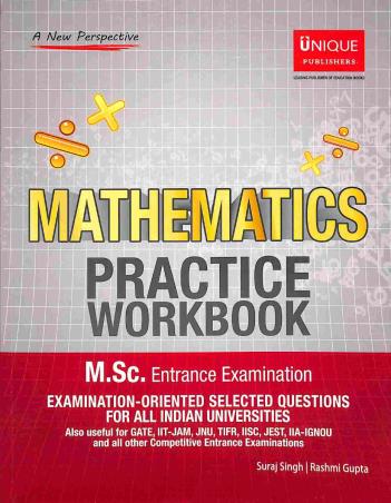 Book cover number 1 for Mathematics Practice Workbook (M.Sc. Entrance Examination) written by Suraj Singh, Rashmi Gupta published by Unique Publishers