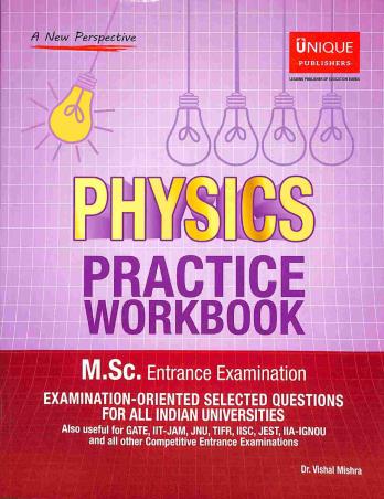 Book cover number 1 for Physics Practice Workbook (M.Sc. Entance Examination) written by Vishal Mishra published by Unique Publishers