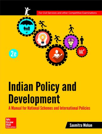 Book cover number 1 for Indian Policy And Development : A Manual For National Schemes And International Policies written by Saumitra Mohan published by McGraw Hill Education Private Limited