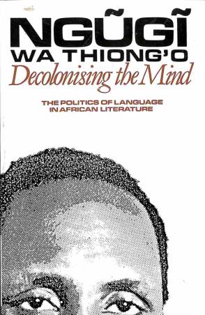 Book cover number 1 for Decolonising The Mind : The Politics Of Language In African Literature written by Ngugi Wa Thiong'o published by Worldview Publications