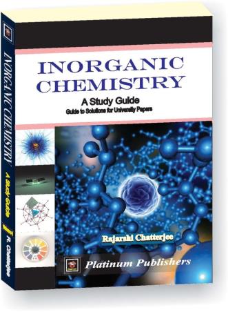 Book cover number 1 for Inorganic Chemistry (A Study Guide) written by Rajarshi Chatterjee published by Platinum Publishers