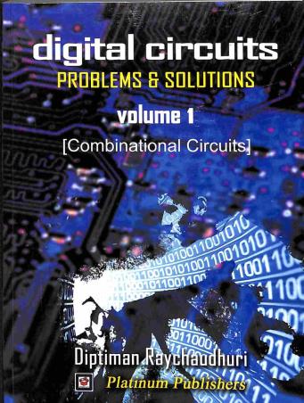 Book cover number 1 for Digital Circuits : Problems & Solutions Volume 1 (Combinational Circuits) written by Diptiman Ray Chaudhuri published by Platinum Publishers