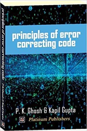 Book cover number 1 for Principles Of Error Correcting Code written by P. K. Ghosh, Kapil Gupta published by Platinum Publishers