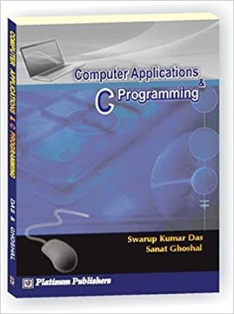 Book cover number 1 for Computer Applications & C Programming written by Swarup Kumar Das, Sanat Ghoshal published by Platinum Publishers