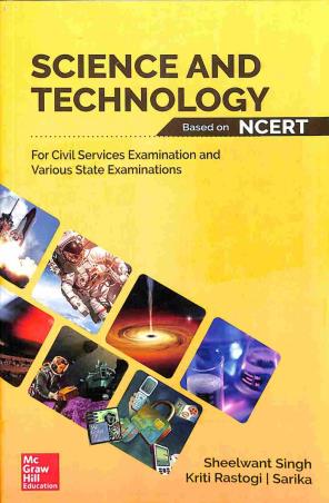 Book cover number 1 for Science And Technology Based On NCERT (Civil Services Examination And Various State Examinations) written by Sheelwant Singh, Kriti Rastogi, Sarika published by McGraw Hill Education Private Limited
