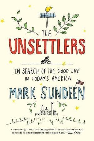 Book cover number 1 for The Unsettlers : In Search Of The Good Life In Today's America written by Mark Sundeen published by Riverhead Books