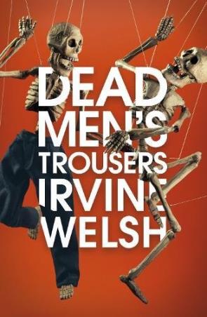 Book cover number 1 for Dead Men's Trousers written by Irvine Welsh published by Jonathan Cape