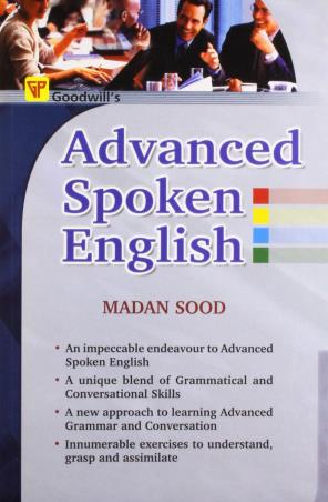 Book cover number 1 for Advanced Spoken English written by Madan Sood published by Goodwill Publishing House