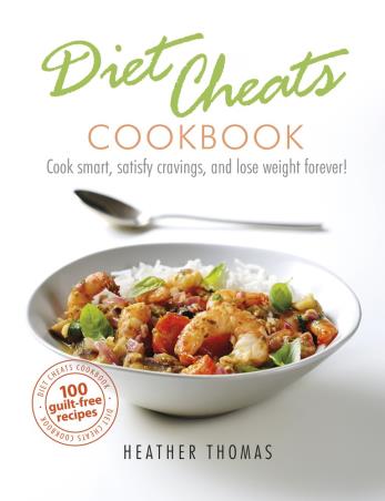 Book cover number 1 for Diet Cheats Cookbook : Cook Smart, Satisfy Cravings, And Lose Weight Forever! written by Heather Thomas published by Ebury Press
