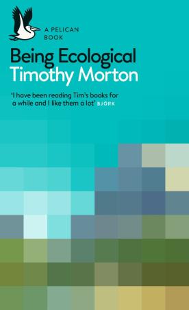 Book cover number 1 for A Pelican Book : Being Ecological written by Timothy Morton published by Pelican Books